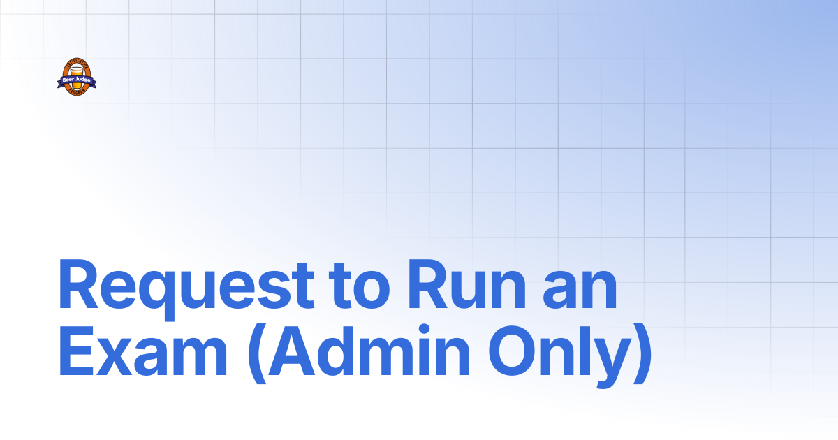 Request to Run an Exam (Admin Only) | BJCP Docs